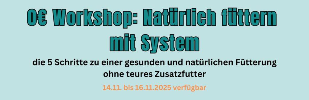 0€ Workshop: Natürlich füttern mit System die 5 Schritte zu einer gesunden und natürlichen Fütterung ohne teures Zusatzfutter